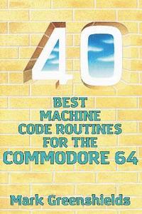 bokomslag 40 Best Machine Code Routines for the Commodore 64