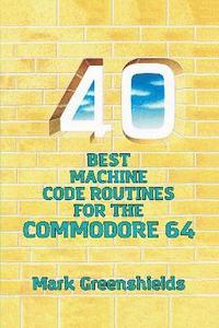 bokomslag 40 Best Machine Code Routines for the Commodore 64