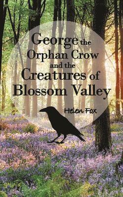 bokomslag George the Orphan Crow and the Creatures of Blossom Valley