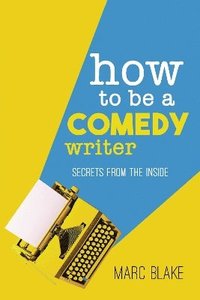 bokomslag How To Be A Comedy Writer