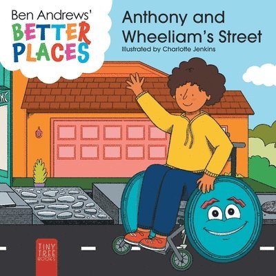 Better Places - Anthony and Wheeliam's Street: Helping Young Readers Understand Accessibility and Wheelchairs Through an Interactive Picture Book