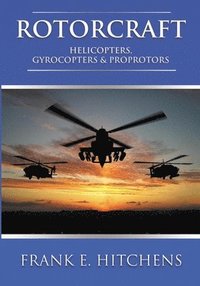 bokomslag Rotorcraft: Helicopters, Gyrocopters, and Proprotors