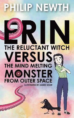 Erin the Reluctant Witch Versus the Mind Melting Monster from Outer Space