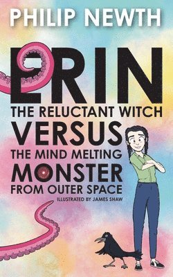 Philip Newth - Erin the Reluctant Witch Versus the Mind Melting Monster from Outer Space, Häftad
