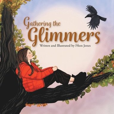 Ffion Jones - Gathering the Glimmers: A Children's Book about Positivity, Häftad