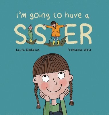 Laura Diebelius - I'm Going to Have a Sister, Inbunden