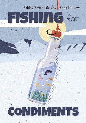 Ashley Baxendale - Fishing for Condiments, Häftad