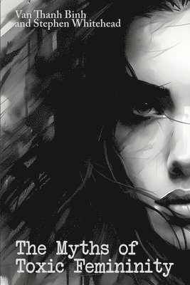 bokomslag The Myths of Toxic Femininity