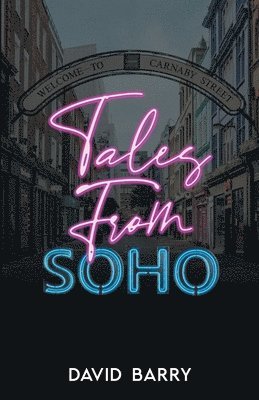 Tales From Soho - Special Edition: Eighteen Short Stories Set in London's Other Square Mile