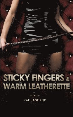 Zak Jane Keir - Sticky Fingers & Warm Leatherette, Häftad