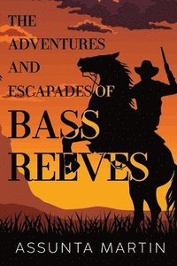 bokomslag The Adventures and Escapades of Bass Reeves