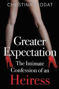 bokomslag Greater Expectation: The Intimate Confession of an Heiress