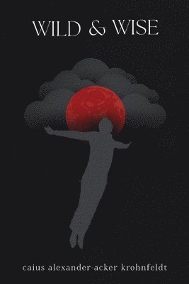 Caius Alexander-Acker Krohnfeldt, Caius  Alexander-Acker Krohnfeldt - Wild & Wise, Häftad