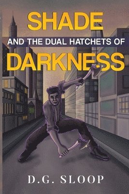 D.G. Sloop, D. G. Sloop - Shade and the Dual Hatchets of Darkness, Häftad