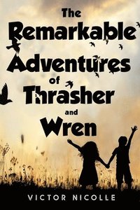 bokomslag Remarkable Adventures Of Thrasher And Wren