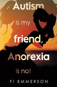 bokomslag Autism is my friend, Anorexia is not