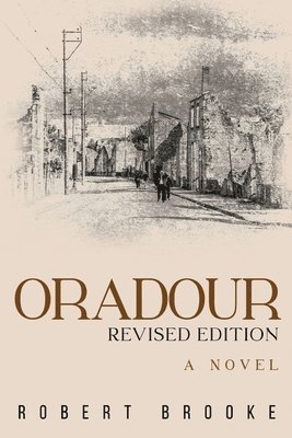 Robert Brooke - Oradour: Revised edition, Häftad