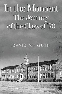 In the Moment: The Journey of the Class of '70 1