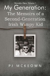 bokomslag My Generation: The Memoirs of a Second-Generation Irish Wimpy Kid