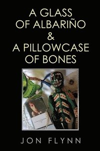 bokomslag A Glass of Albarino and a Pillowcase of Bones