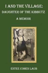 bokomslag I and the Village: Daughter of the Kibbutz