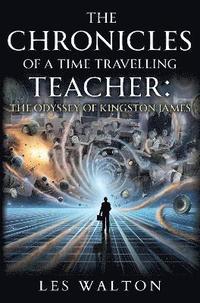 bokomslag Chronicles of a Time Travelling Teacher: The Odyssey of Kingston James