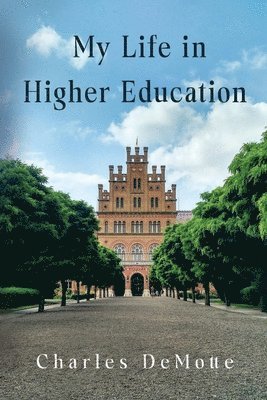 Charles DeMotte, Charles Demotte - My Life in Higher Education, Häftad
