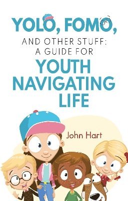 bokomslag YOLO, FOMO, and Other Stuff: A Guide for Youth Navigating Life