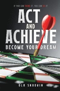 bokomslag Act and Achieve: Become Your Dream