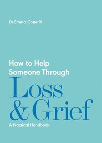 bokomslag How to Help Someone Through Loss and Grief