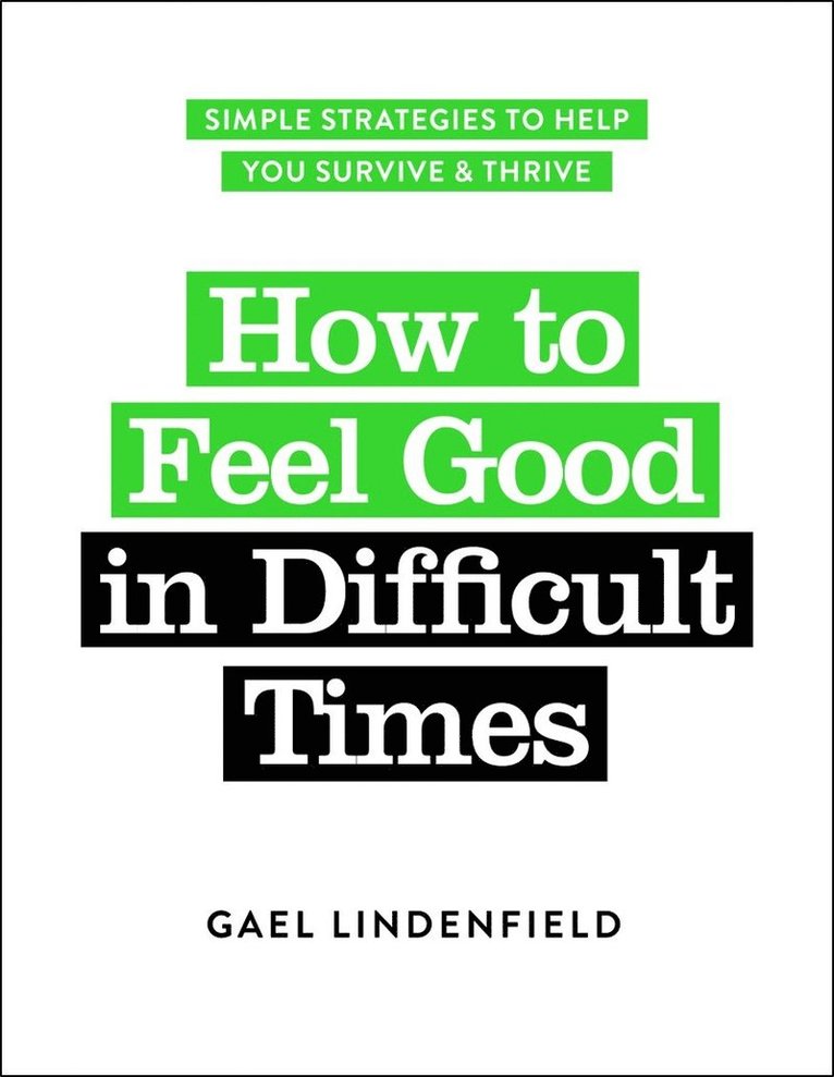 Gael Lindenfield - How to Feel Good in Difficult Times, Häftad