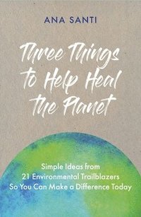 bokomslag Three Things to Help Heal the Planet