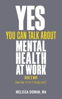 bokomslag Yes, You Can Talk About Mental Health at Work