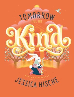 Jessica Hische - Tomorrow I'll Be Kind, Häftad