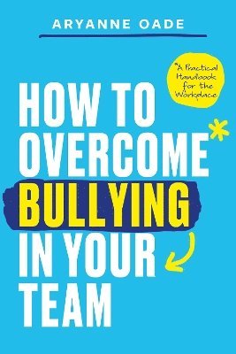 bokomslag How to Overcome Bullying in Your Team