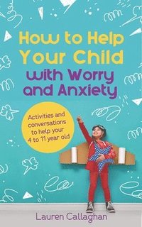 bokomslag How to Help Your Child with Worry and Anxiety