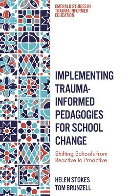 Helen Stokes, Tom Brunzell, Australia) Stokes, Helen (University of Melbourne, Australia) Brunzell, Tom (University of Melbourne - Implementing Trauma-Informed Pedagogies for School Change, Inbunden