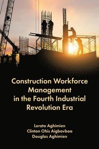 bokomslag Construction Workforce Management in the Fourth Industrial Revolution Era