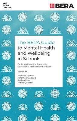 The BERA Guide to Mental Health and Wellbeing in Schools 1