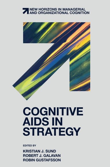 Kristian J. Sund, Robert J. Galavan, Robin Gustafsson - Cognitive Aids in Strategy, Inbunden