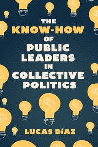 bokomslag The Know-How of Public Leaders in Collective Politics