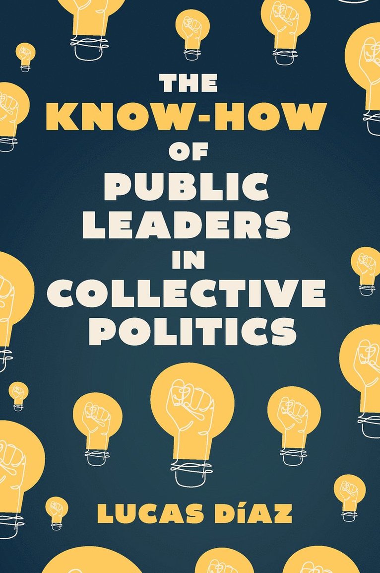 Lucas Díaz, USA) Diaz, Lucas (Tulane University - Know-How of Public Leaders in Collective Politics, Inbunden