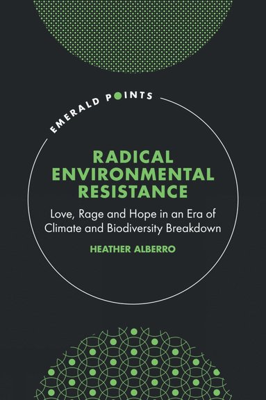 Heather Alberro - Radical Environmental Resistance, Inbunden