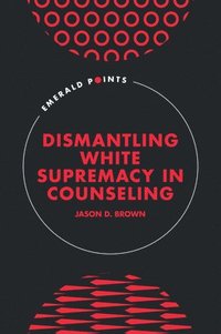 bokomslag Dismantling White Supremacy in Counseling