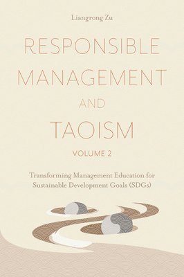 Liangrong Zu, Italy) Zu, Liangrong (Taoist Leadership Academy for Sustainability & Excellence (T-LASE), Liangrong Zu - Responsible Management and Taoism, Volume 2, Inbunden