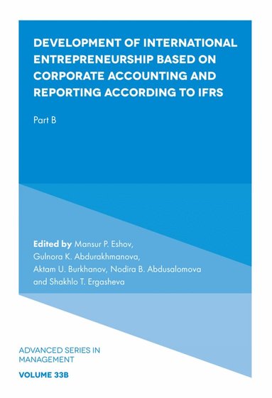 Mansur P. Eshov, Gulnora K. Abdurakhmanova, Aktam U. Burkhanov, Nodira B. Abdusalomova, Shakhlo T. Ergasheva - Development of International Entrepreneurship Based on Corporate Accounting and Reporting According to IFRS, Inbunden