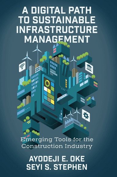 Ayodeji E. Oke, Seyi S. Stephen - Digital Path to Sustainable Infrastructure Management, Inbunden