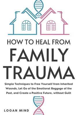 Logan Mind - How to Heal from Family Trauma, Häftad