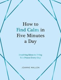 bokomslag How to Find Calm in Five Minutes a Day