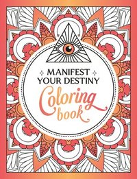 bokomslag Manifest Your Destiny Coloring Book: A Mesmerizing Journey of Color and Creativity